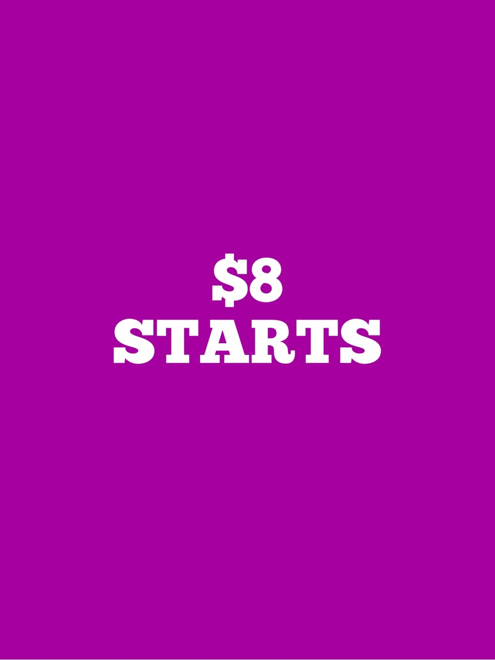 $8 Starts UNLISTED